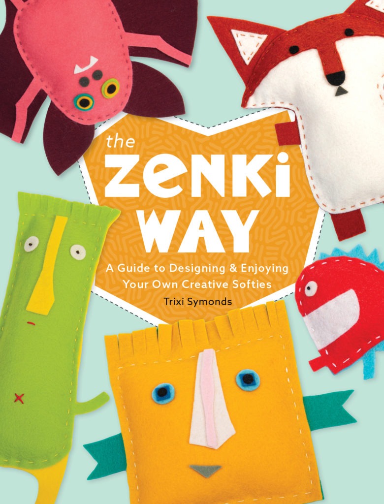 The Zenki Way: A Guide to Designing & Enjoying Your Own Creative Softies